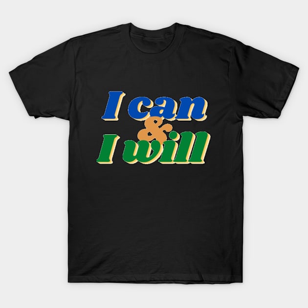 I can and I will T-Shirt by Jo3Designs